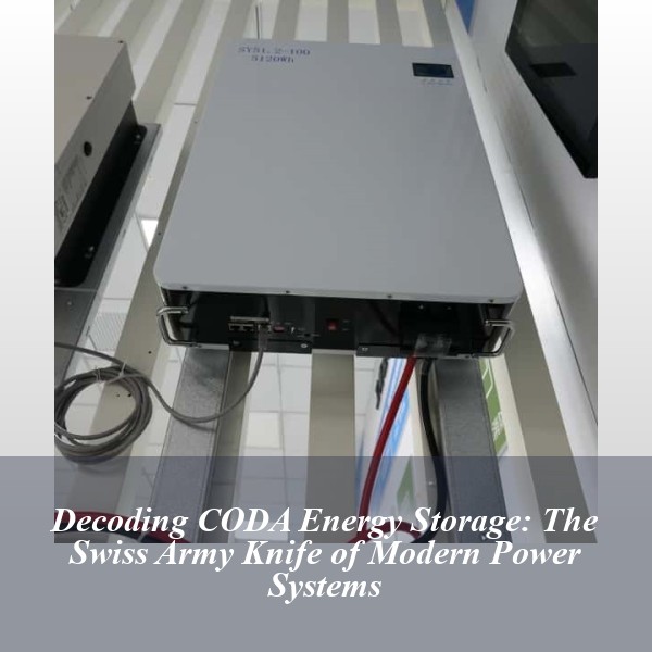 Decoding CODA Energy Storage: The Swiss Army Knife of Modern Power Systems
